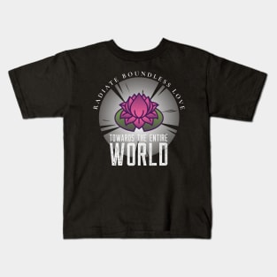 Radiate boundless love towards the entire world Kids T-Shirt